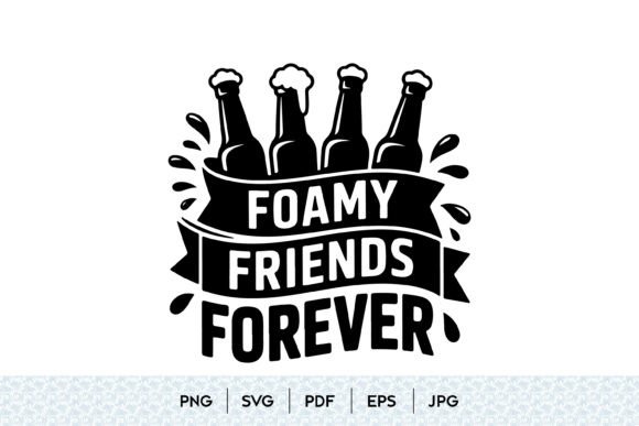 Foamy Friends Forever Beer SVG Design